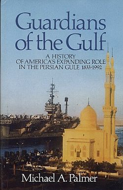 Image for Guardians of the Gulf : a History of America's Expanding Role in the Persian Gulf, 1833-1992
