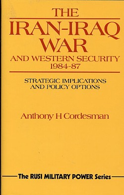 Image for The Iran-Iraq War and Western Security, 1984-87 : Strategic Impli Cations and Policy Options