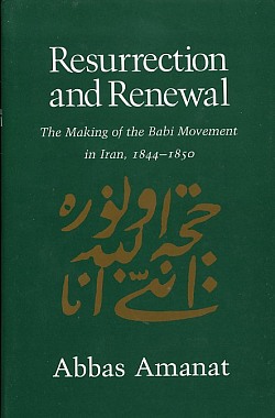 Resurrection & Renewal: the Making of the Babi Movement in Iran, 1844-1855 Image for Resurrection & Renewal: the Making of the Babi Movement in Iran, 1844-1855