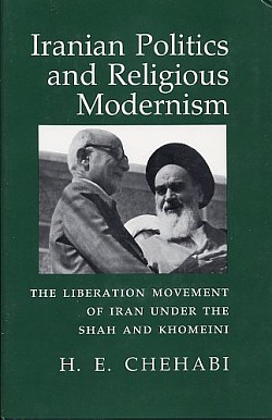 Image for Iranian Politics and Religious Modernism : the Liberation Movemen T of Iran under the Shah and Khomeini.