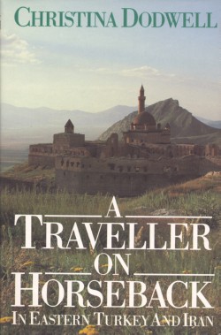 Image for A Traveller on Horseback : in Eastern Turkey and Iran