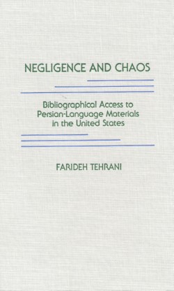 Image for Negligence and Chaos: Bibliographic Access to Persian Language Ma Terials in the United States