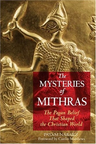Image for The Mysteries of Mithras: The Pagan Belief That Shaped the Christian World